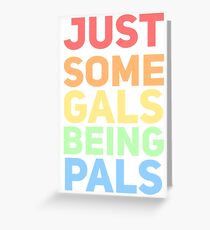just some gals being pals Greeting Card