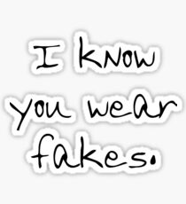 I know your wear fakes. Sticker