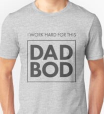 I Work Hard for This Dad Bod Unisex T-Shirt