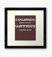 Cowards Never Start Winners Never Quit Framed Print