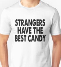 Strangers Have The Best Candy Unisex T-Shirt