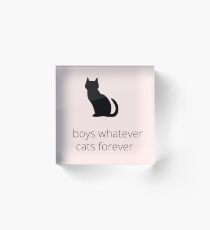 boys, whatever. cats, forever Acrylic Block