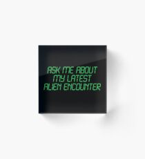 Ask me about my latest alien encounter Acrylic Block