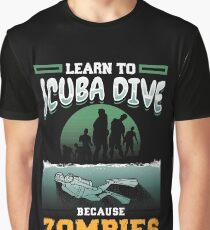 Learn To Scuba Dive Because Zombies Can't Swim Graphic T-Shirt