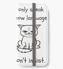 I only speak meow language. Don't insist funny quote iPhone Wallet/Case/Skin