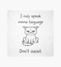 I only speak meow language. Don't insist funny quote Scarf