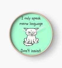 I only speak meow language. Don't insist funny quote Clock