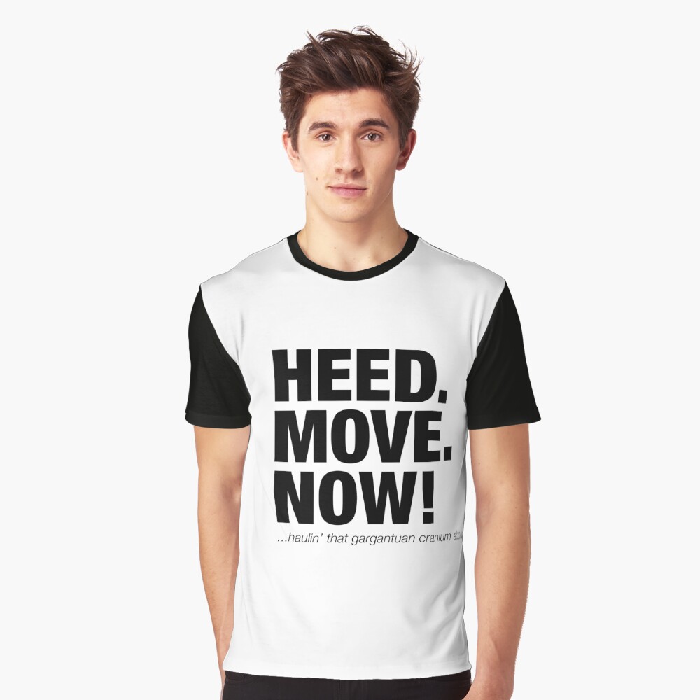 "HEED (Head) MOVE NOW funny movie quote" T-shirt by Jockeybox | Redbubble