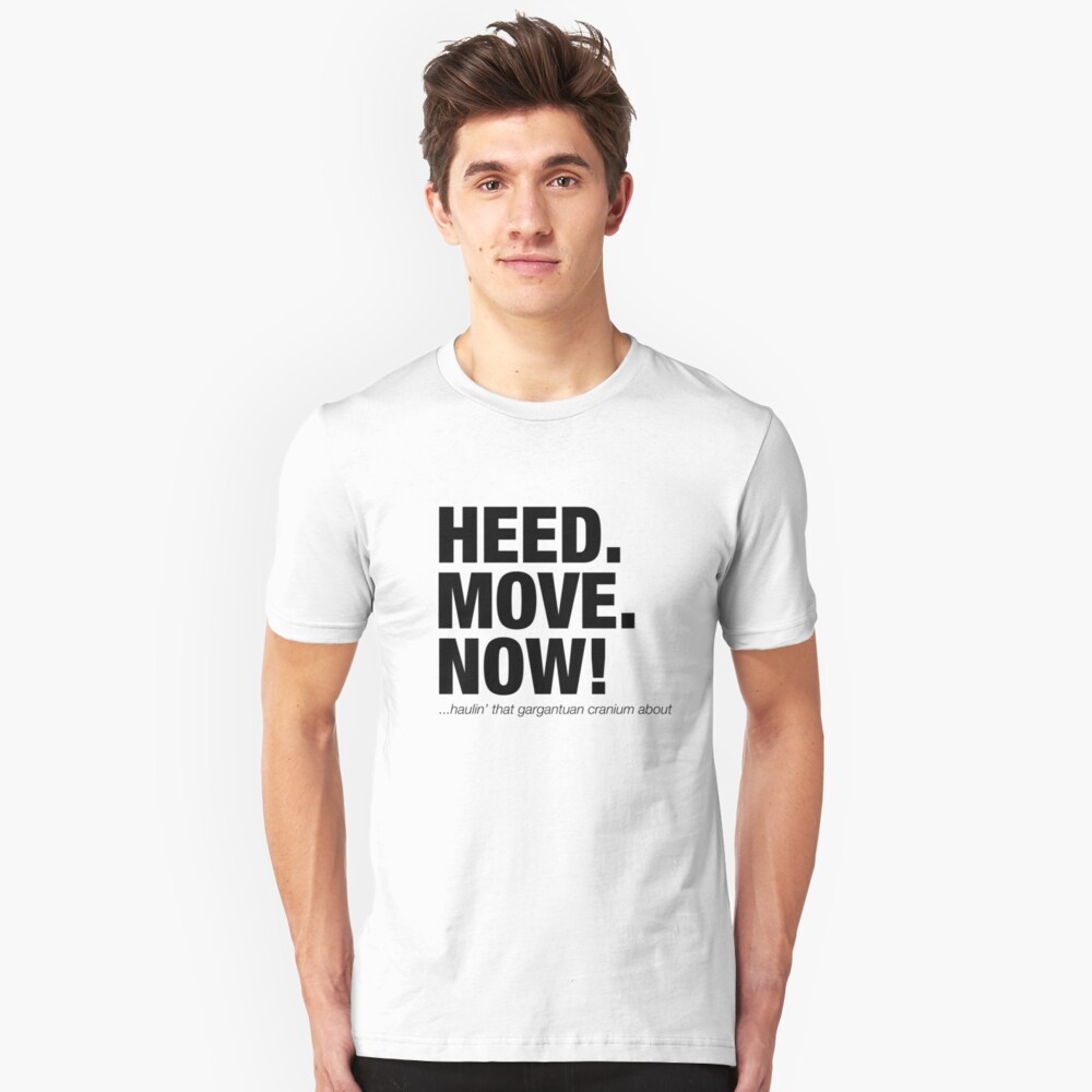 "HEED (Head) MOVE NOW funny movie quote" T-shirt by Jockeybox | Redbubble