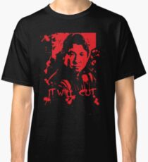 It Will Cut Classic T-Shirt