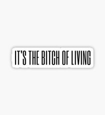 Bitch of living Sticker