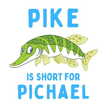 Pike is Short for Pichael Funny Fishing Pun | Pin