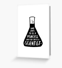 Who wants to be a princess when you can be a scientist Greeting Card