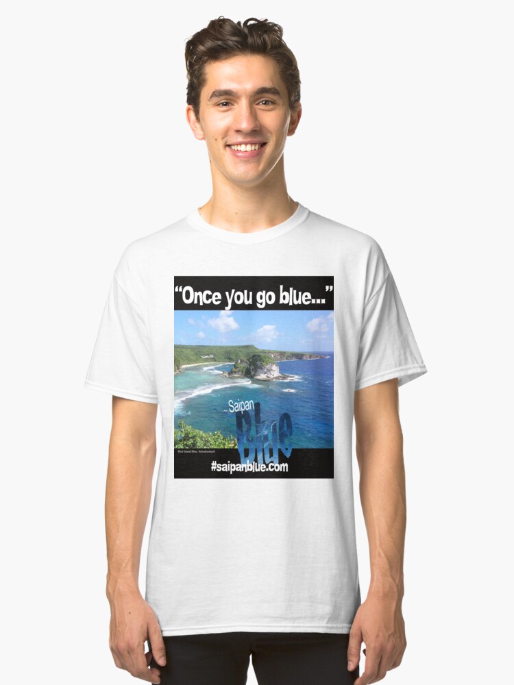 Alternate view of "Once you go blue..." Saipan Blue design Classic T-Shirt