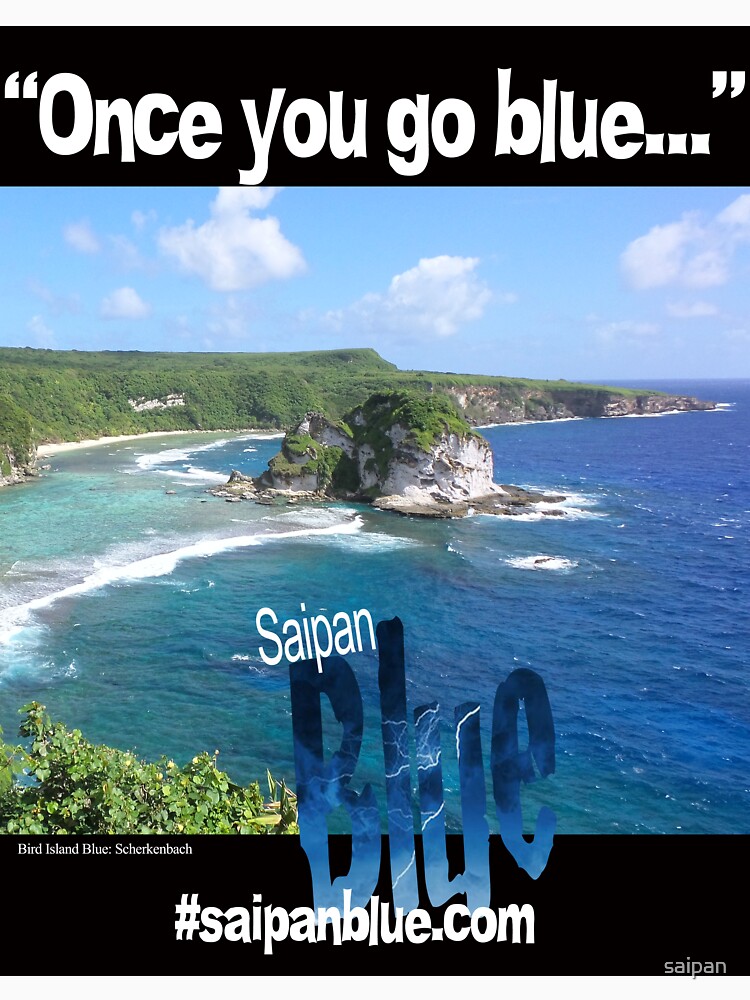 "Once you go blue..." Saipan Blue design by saipan