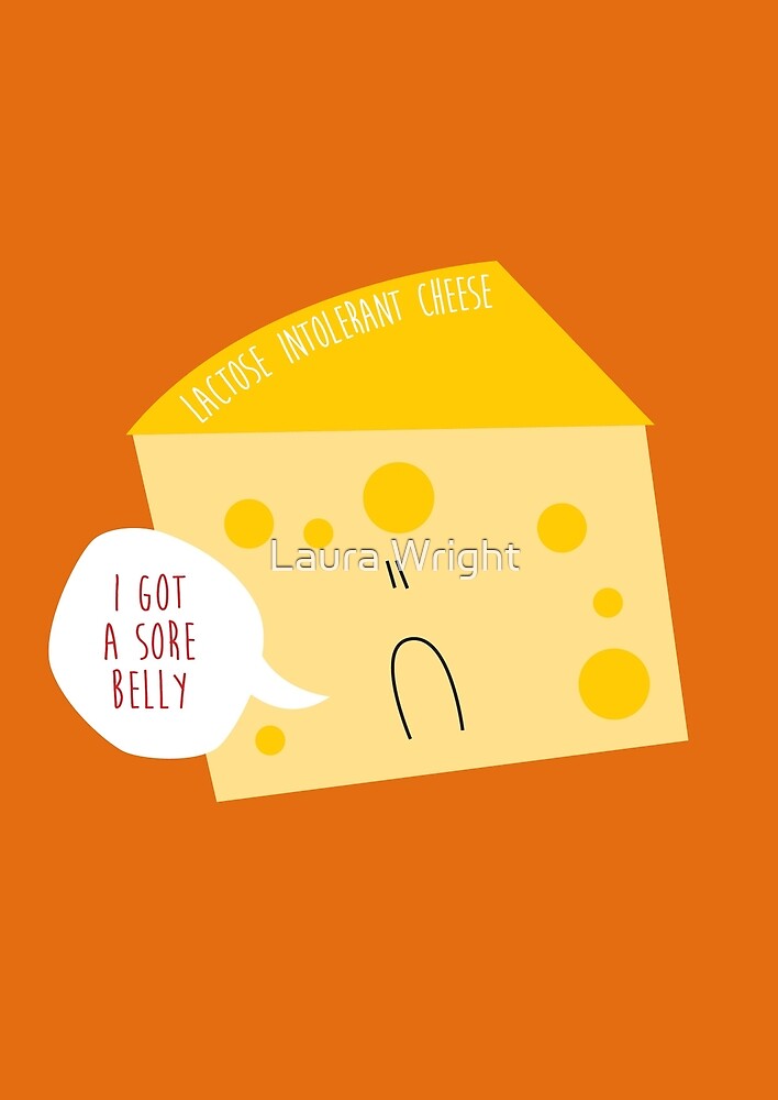 "Lactose intolerant cheese" by Laura Wright Redbubble