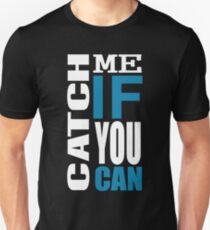 Catch Me if You Can Unisex T-Shirt