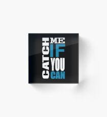 Catch Me if You Can Acrylic Block