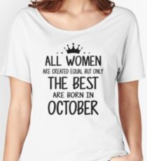 All Women Are Created Equal But Only The Best Are Born In October Women's Relaxed Fit T-Shirt