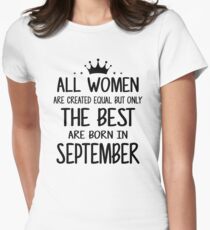 All Women Are Created Equal But Only The Best Are Born In September Women's Fitted T-Shirt