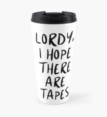 Lordy, I Hope There Are Tapes Travel Mug