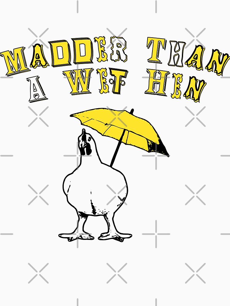 Southern Sayings - Madder Than A Wet Hen by LittleMissTyne