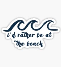 i'd rather be at the beach Sticker