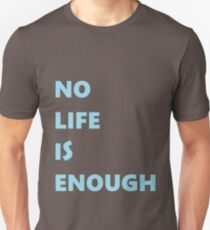 No Life is Enough Unisex T-Shirt