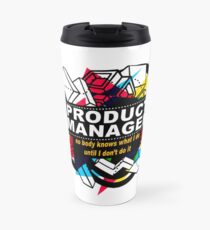 PRODUCT MANAGER - NO BODY KNOWS Travel Mug