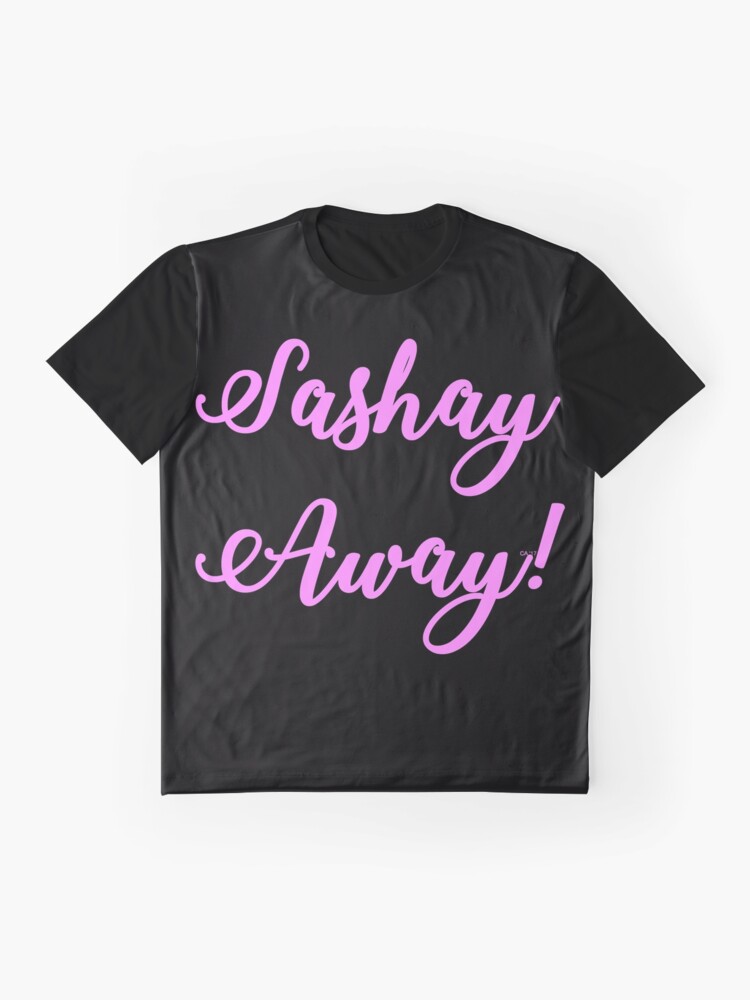 sashay away t shirt