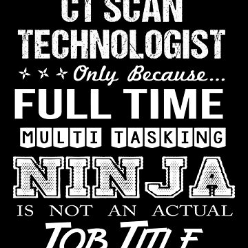 Ct Scan Technologist T Shirt - Multitasking Ninja Job Gift Item Tee Poster  for Sale by jaslynsosa