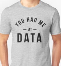 You had me at data Unisex T-Shirt