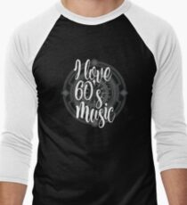 I Love 60's Music - Cool Sixtiess Lover Vintage Style Typography Design Men's Baseball ¾ T-Shirt