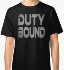 Duty Bound Classic T-Shirt