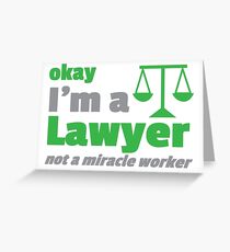 Okay, I'm a Lawyer - not a MIRACLE WORKER Greeting Card