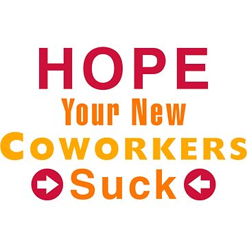 Hope Your New Coworkers Suck - Coworker Leaving Funny Greeting