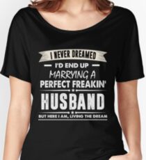 I Never I'd End Up Marrying a Perfect Freakin' Husband Shirt Women's Relaxed Fit T-Shirt