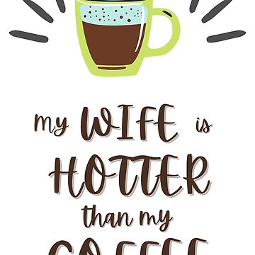  My Wife Is Hotter Than My Coffee Tank Top : Clothing, Shoes &  Jewelry