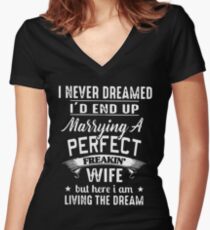 I never dreamed i'd end up marrying a perfect freakin wife but here i am living the dream t-shirts Women's Fitted V-Neck T-Shirt