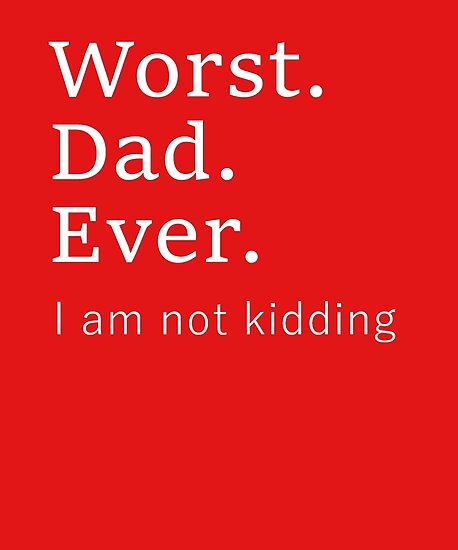 worst-dad-ever-worse-father-ever-poster-by-breezeteeze-redbubble