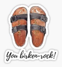 you birkenrock! birkenstocks Sticker