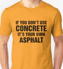 If You Don't Use Concrete It's Your Own Asphalt Slim Fit T-Shirt