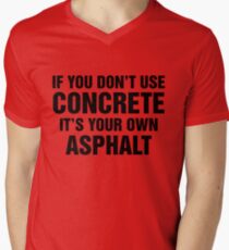 If You Don't Use Concrete It's Your Own Asphalt Men's V-Neck T-Shirt