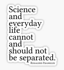Science and everyday life cannot and should not be separated. Sticker