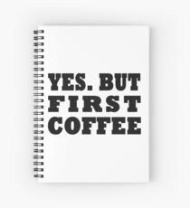 Yes. But First, Coffee Spiral Notebook