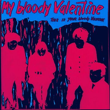 My Bloody Valentine this is your bloody valentine 
