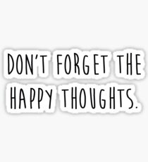 dont forget the happy thoughts Sticker