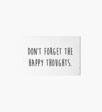 dont forget the happy thoughts Art Board Print