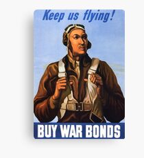 Tuskegee Airmen - Keep Us Flying - Buy War Bonds Canvas Print
