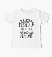 Ein wenig vermasselt, aber wir sind alle in Ordnung Baby T-Shirt